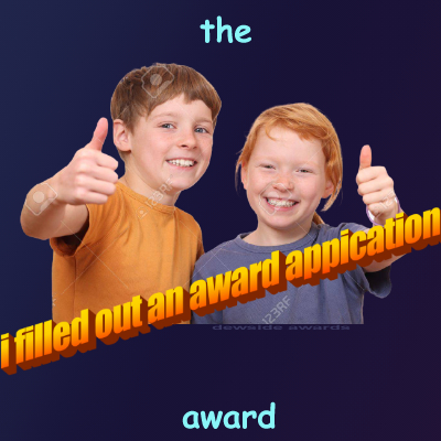 I filled out an award application award from dewside.neocities.org